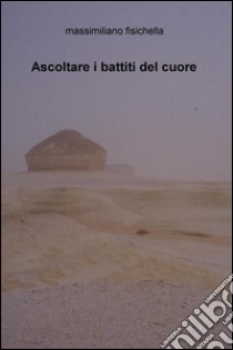 Ascoltare i battiti del cuore libro di Fisichella Massimiliano