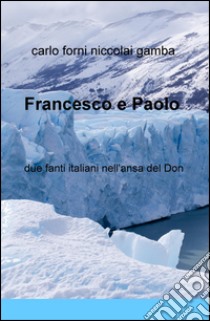 Francesco e Paolo. Due fanti italiani nell'ansa del Don libro di Forni Carlo; Gamba Niccolai