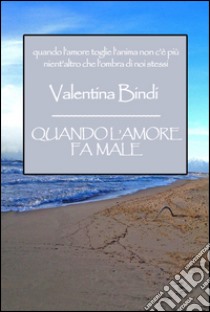 Quando l'amore fa male libro di Bindi Valentina