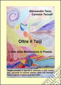 Oltre il Taiji. L'arte della meditazione in poesia libro di Tassi Alessandra; Terzulli Carmine