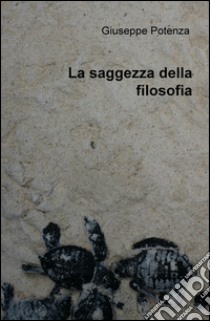 La saggezza della filosofia libro di Potenza Giuseppe