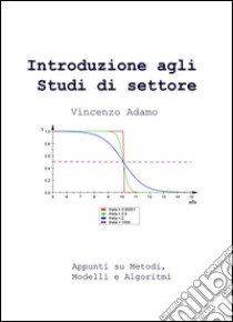 Introduzione agli studi di settore. Appunti su metodi, modelli e algoritmi libro di Adamo Vincenzo