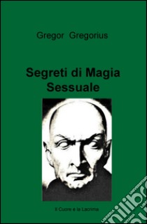 Segreti di magia sessuale libro di Gregorius Gregor