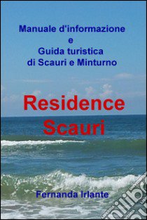 Manuale d'informazione e guida turistica di Scauri e Minturno. Residence Scauri libro di Irlante Fernanda