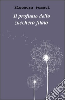 Il profumo dello zucchero filato libro di Pumati Eleonora