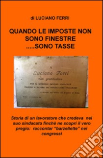 Quando le imposte non sono finestre... sono tasse libro di Ferri Luciano