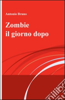 Zombie il giorno dopo libro di Bruno Antonio