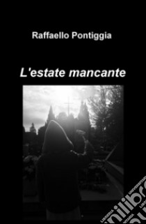 L'estate mancante libro di Pontiggia Raffaello