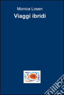 Viaggi ibridi libro di Losen Monica