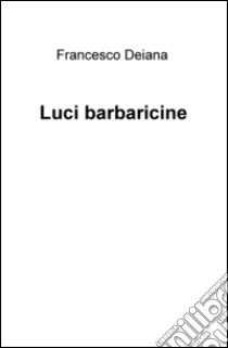 Luci barbaricine libro di Deiana Francesco