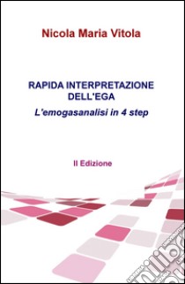 Rapida interpretazione dell'EGA. L'emogasanalisi in 4 step libro di Vitola Nicola M.