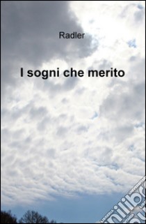 I sogni che merito libro di Radler