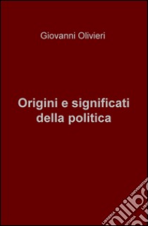 Origini e significati della politica libro di Olivieri Giovanni