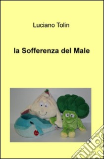 La sofferenza del male libro di Tolin Luciano