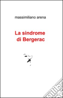 La sindrome di Bergerac libro di Arena Massimiliano