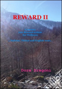 Reward II. A journey into reward system for wellness. Ediz. italiana, inglese, turca libro di Dragoni Dora