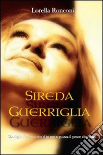 Sirena Guerriglia libro di Ronconi Lorella