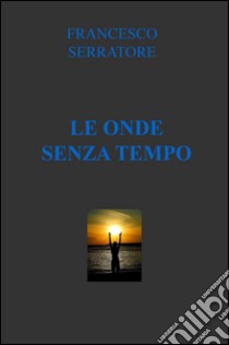 Le onde senza tempo libro di Serratore Francesco