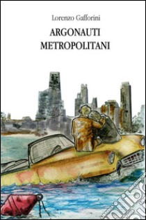 Argonauti metropolitani libro di Gafforini Lorenzo