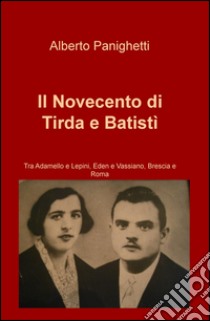 Il Novecento di Tirda e Batistì libro di Panighetti Alberto