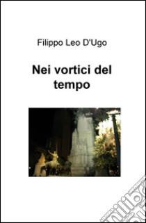 Nei vortici del tempo libro di D'Ugo Filippo Leo