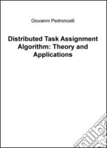 Distributed task assignment algorithm: theory and applications libro di Pedroncelli Giovanni