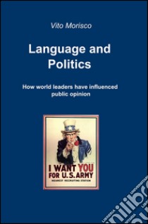 Language and politics. How world leaders have influenced public opini on libro di Morisco Vito