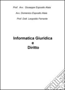 Informatica giuridica e diritto libro di Alaia Giuseppe E. - Alaia Domenico - Ferrante Leopoldo