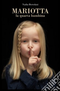 Mariotta, la quarta bambina libro di Bertolani Nadia