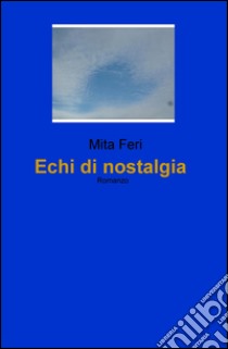 Echi di nostalgia libro di Feri Mita