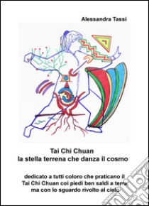 Tai Chi Chuan. La stella terrena che danza il cosmo libro di Tassi Alessandra