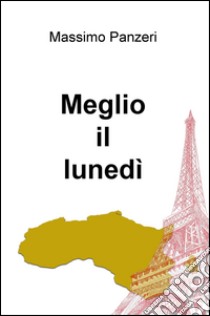 Meglio il lunedì libro di Panzeri Massimo