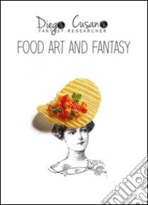 Food art and fantasy libro di Cusano Diego