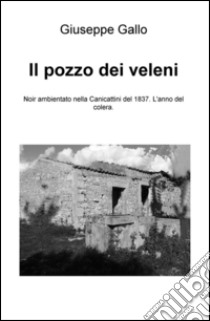 Il pozzo dei veleni libro di Gallo Giuseppe