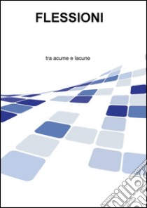 Flessioni. Tra acume e lacune libro di Ancillotti Riccardo