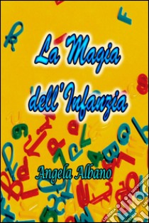 La magia dell'infanzia libro di Albano Angela