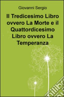 Il tredicesimo libro ovvero la morte e il quattordicesimo libro ovvero la temperanza libro di Sergio Giovanni