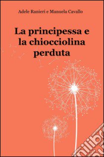 La principessa e la chiocciolina perduta libro di Cavallo Manuela; Ranieri Adele