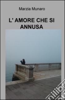 L'amore che si annusa libro di Munaro Marzia