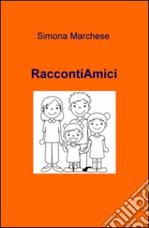 RaccontiAmici libro di Marchese Simona