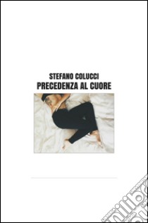 Precedenza al cuore libro di Colucci Stefano