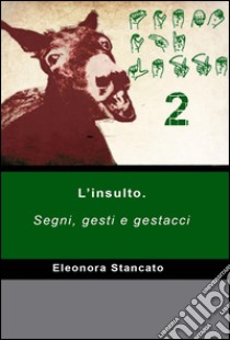 Scemo chi legge. Vol. 2: Segni, gesti e gestacci libro di Stancato Eleonora