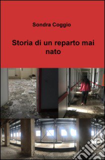 Storia di un reparto mai nato libro di Coggio Sondra