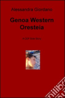 Genoa Western Oresteia. A CEP side story libro di Giordano Alessandra