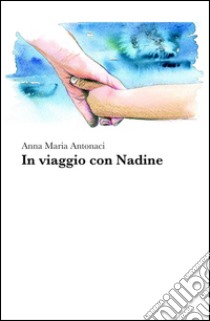 In viaggio con Nadine libro di Antonaci Anna M.