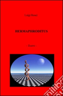 Hermaphroditus libro di Rosci Luigi