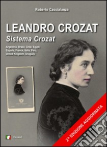 Leandro Crozat. Sistema Crozat. Biografia e notizie sul brevetto d'invenzione dei ritratti sul doppio fondo fotografico libro di Caccialanza Roberto