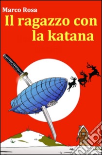 Il ragazzo con la katana libro di Rosa Marco