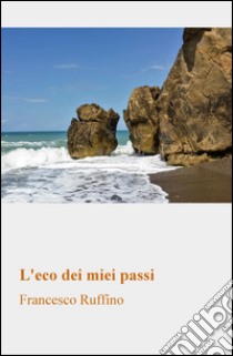 L'eco dei miei passi libro di Ruffino Francesco