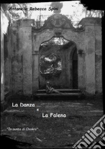 La danza e la falena... in punta di Chakra libro di Spini Antonella